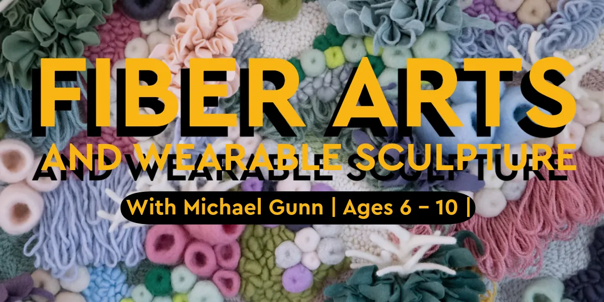 Summer Camp: Week 3: Fiber Arts & Sculpture (PM)