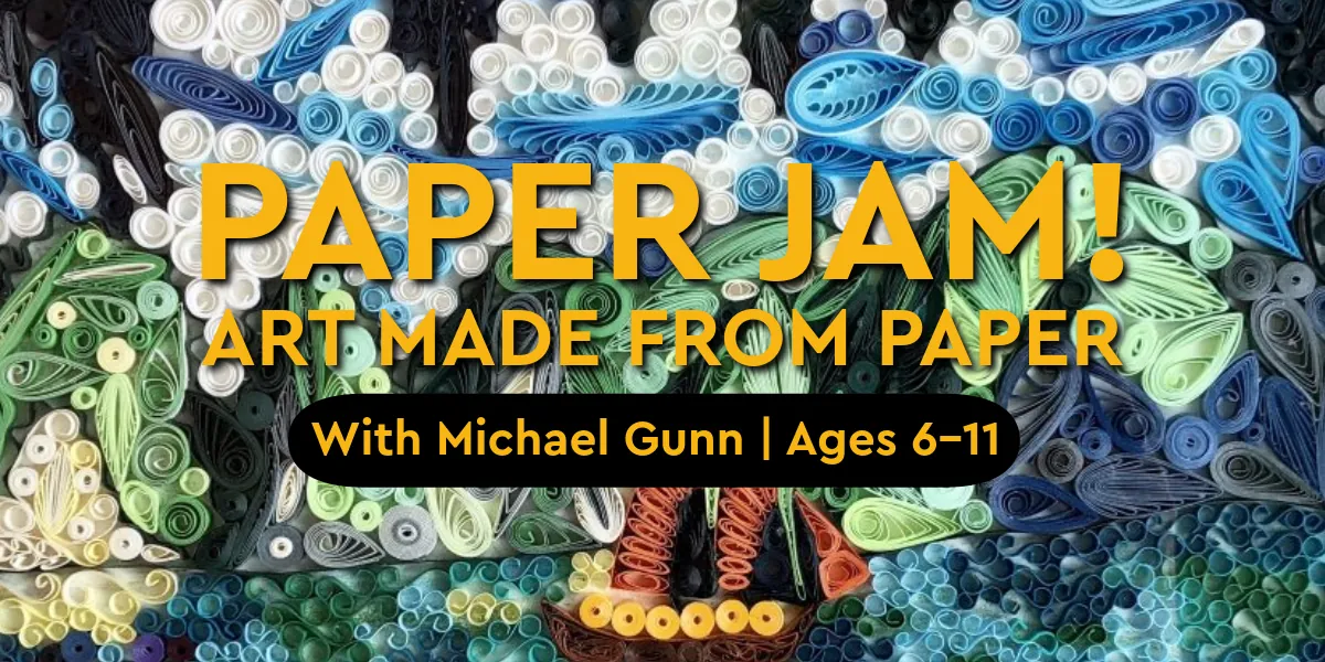 Summer Camp: Week 5: Paper Jam - Art Made From Paper