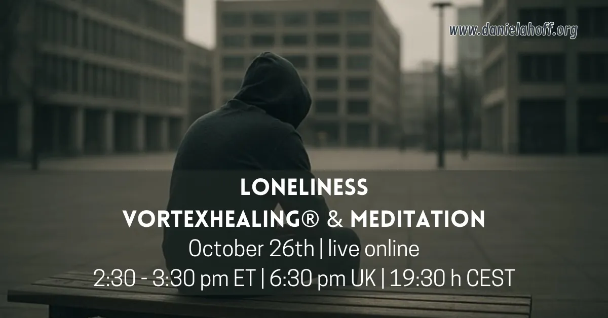 Loneliness – VortexHealing® & Meditation – live online