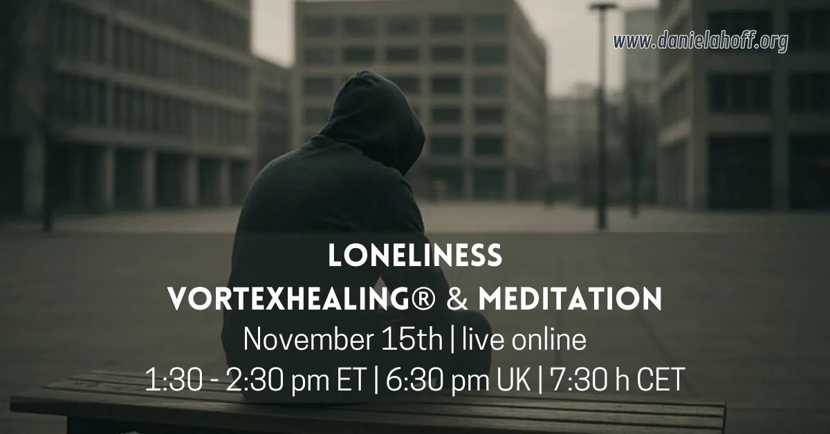 Loneliness – VortexHealing® & Meditation – live online