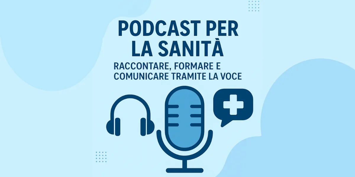 Podcast per la Sanità – Raccontare, formare e comunicare tramite la voce