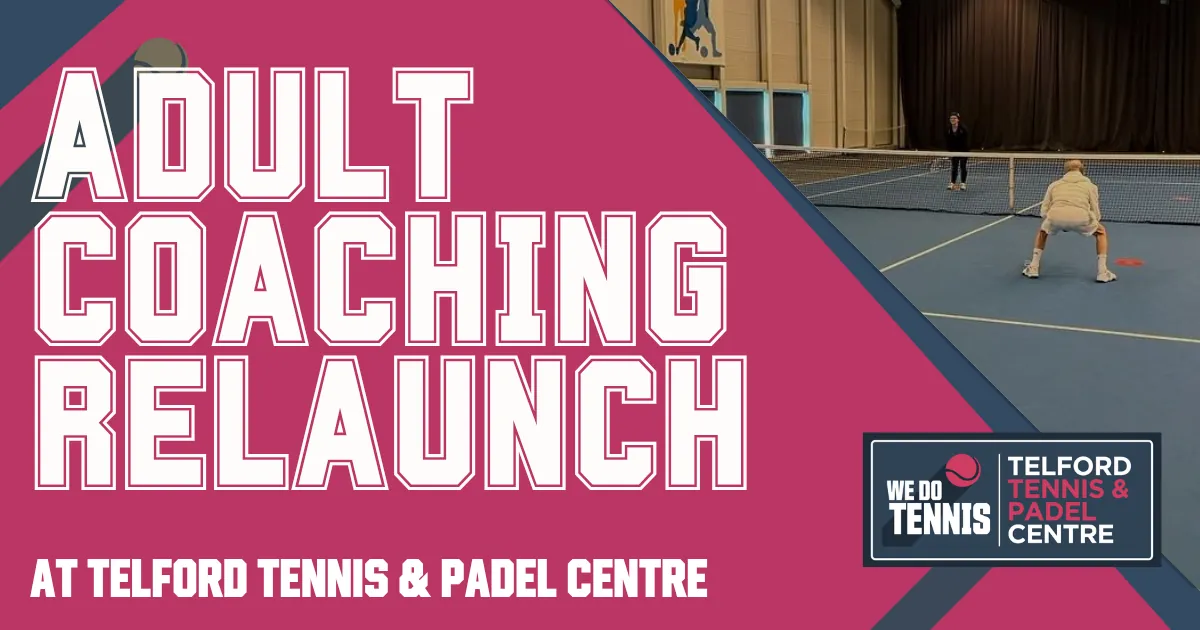TELFORD TENNIS CENTRE ADULT COACHING RELAUNCH FREE TASTER SESSIONS