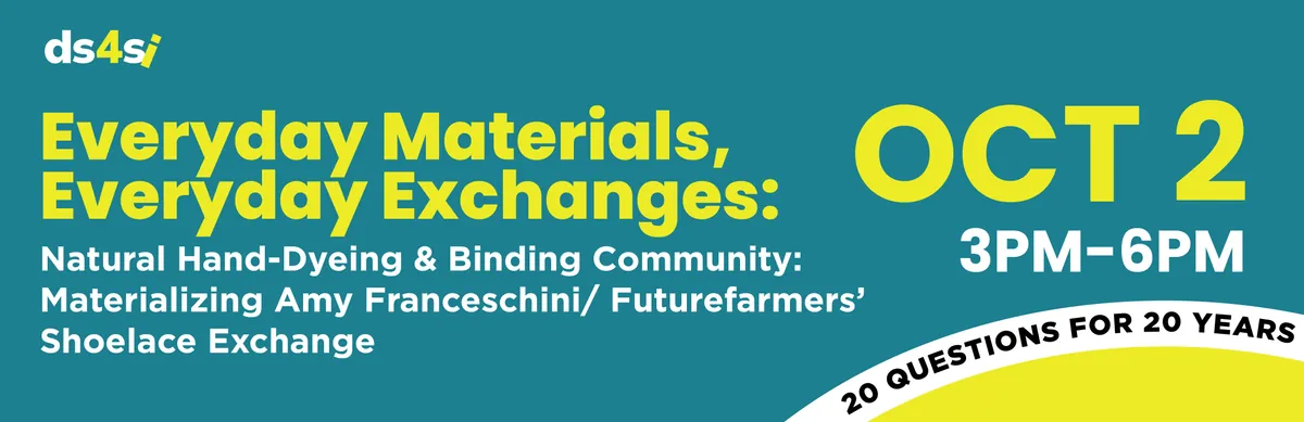 Everyday Materials, Everyday Exchanges: Natural Hand-Dyeing & Binding Community: Materializing Amy Franceschini/Futurefarmers’ Shoelace Exchange