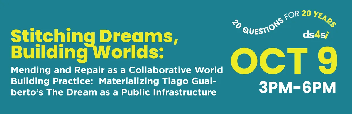 Stitching Dreams, Building Worlds: Mending and Repair as a Collaborative World Building Practice: Materializing Tiago Gualberto’s The Dream as a Public Infrastructure