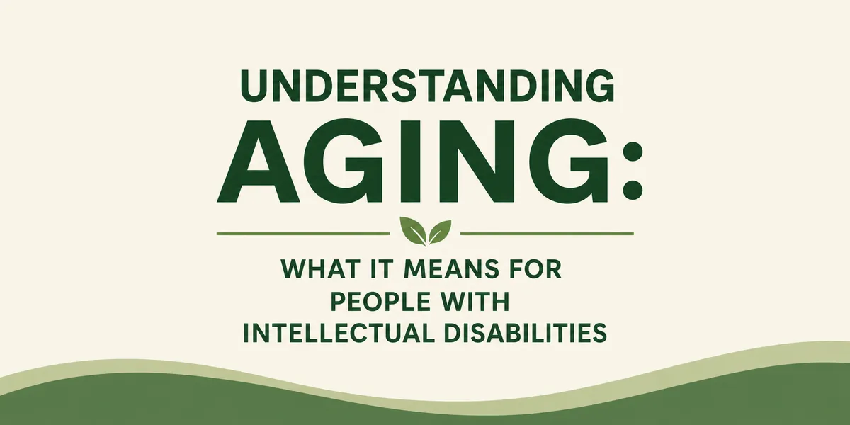 Understanding Aging: What  It Means for People with Intellectual Disabilities