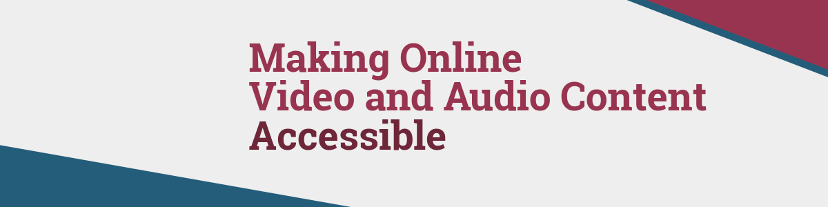 Making Video and Audio Content Accessible