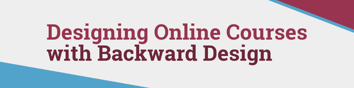 Designing Online Courses with Backwards Design