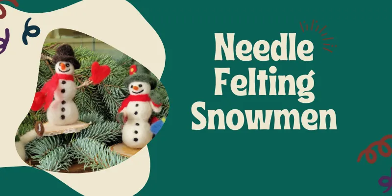 Needle Felting Snowmen