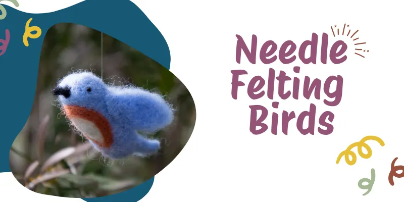 Needle Felting Birds