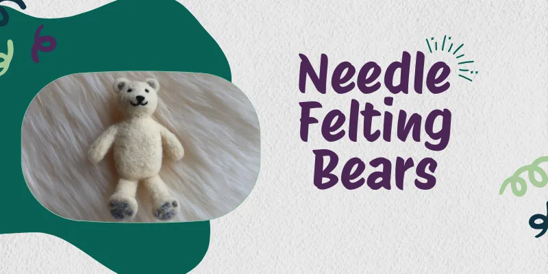 Needle Felting Bears