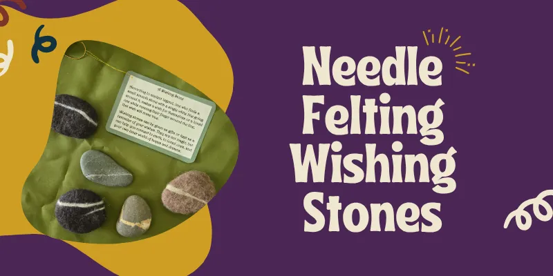 Needle Felting Wishing Stones