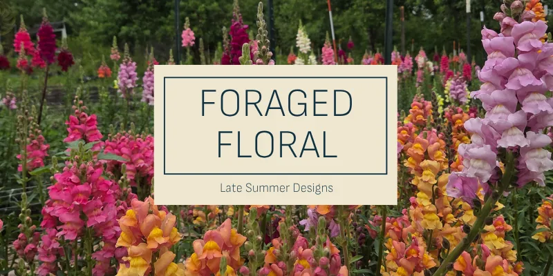 Foraged Florals - Late Summer Designs