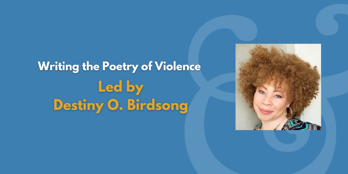 Writing the Poetry of Violence | Led by Destiny O. Birdsong