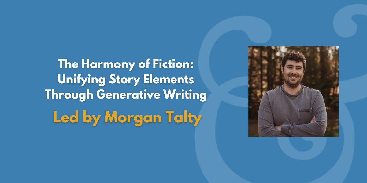 The Harmony of Fiction: Unifying Story Elements Through Generative Writing | Led by Morgan Talty