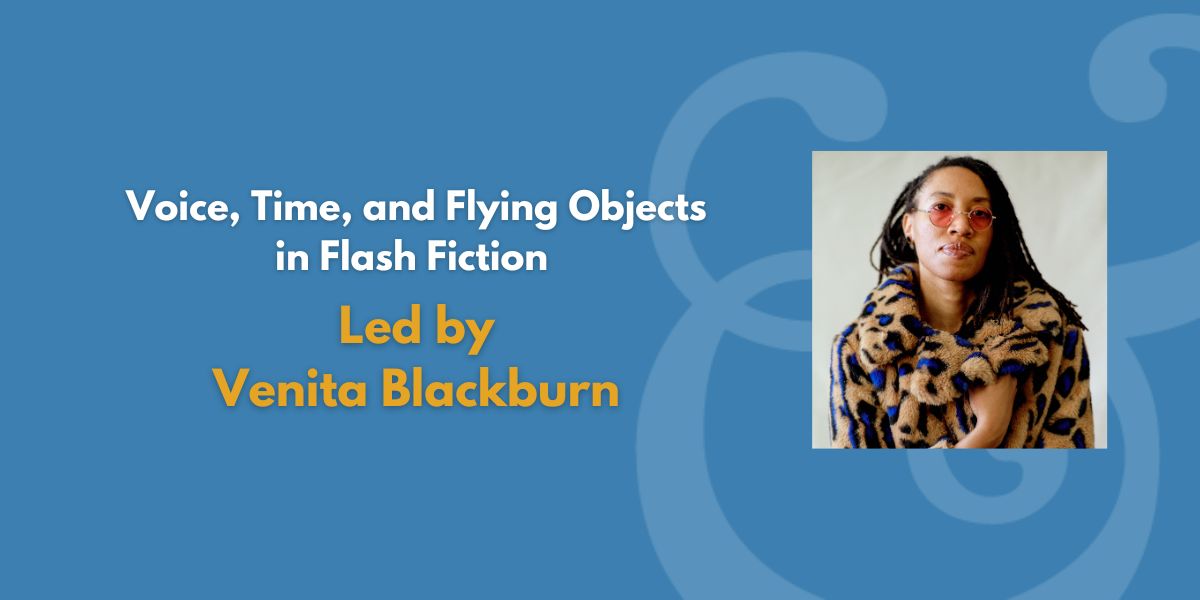 Voice, Time, and Flying Objects in Flash Fiction | Led by Venita Blackburn