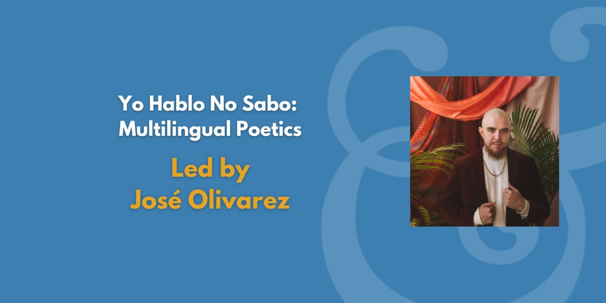 Yo Hablo No Sabo: Multilingual Poetics | Led by José Olivarez (Fee Waiver)