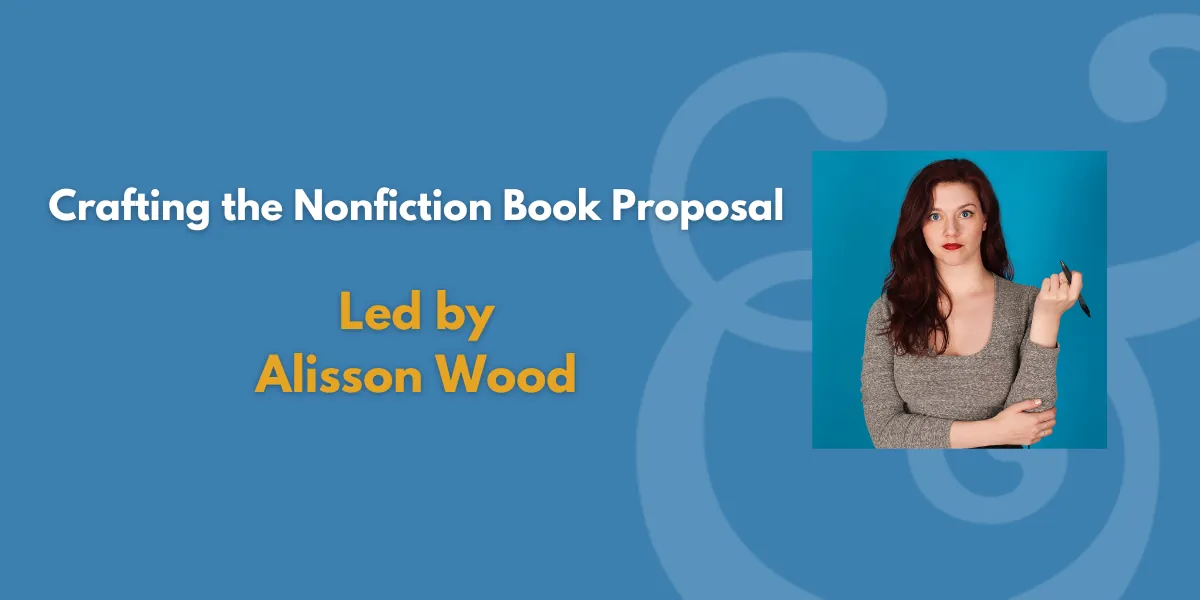 Crafting the Nonfiction Book Proposal | Led by Alisson Wood (Fee Waiver)