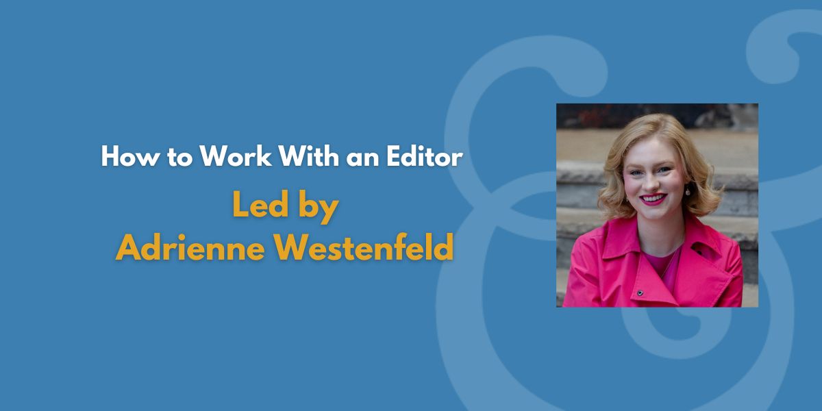 How to Work With an Editor | Led by Adrienne Westenfeld