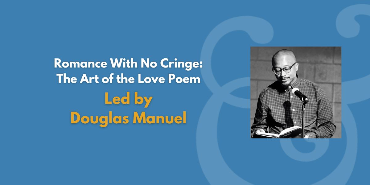 Romance With No Cringe: The Art of the Love Poem | Led by Douglas Manuel