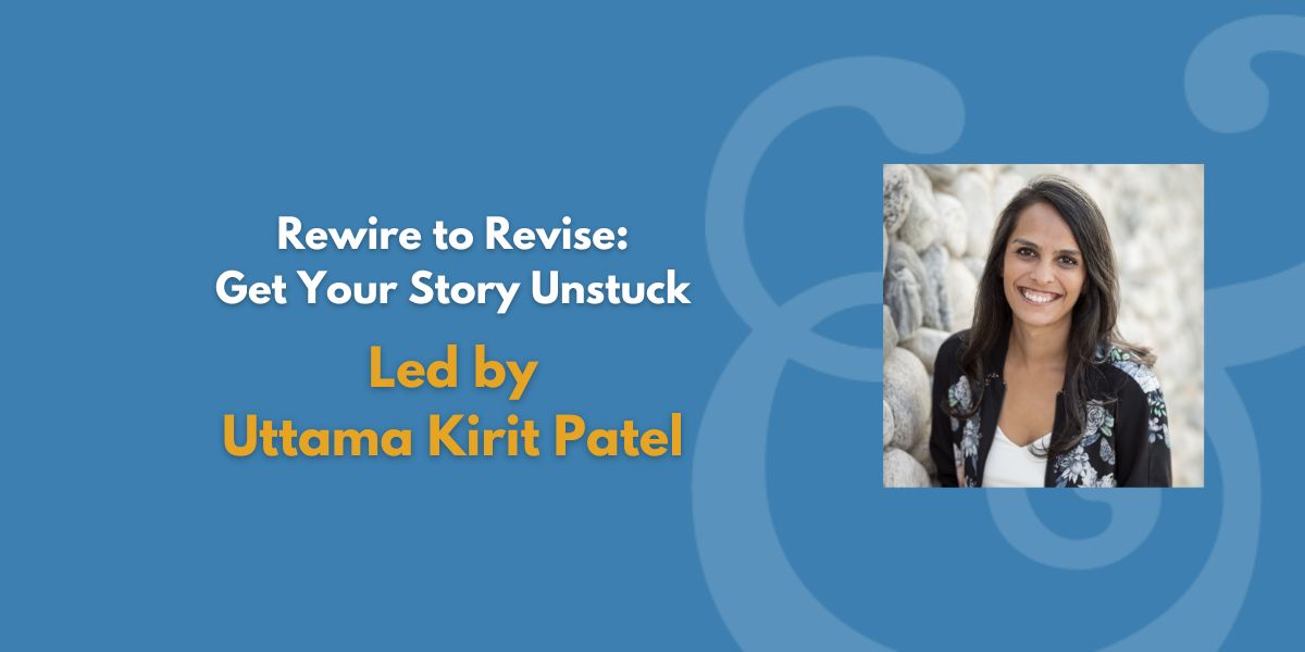 Rewire to Revise: Get Your Story Unstuck | Led by Uttama Kirit Patel