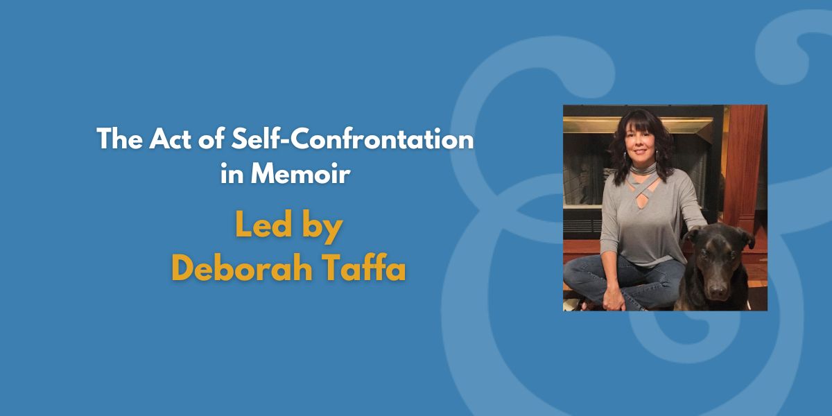 The Act of Self-Confrontation in Memoir | Led by Deborah Taffa (Fee Waiver)