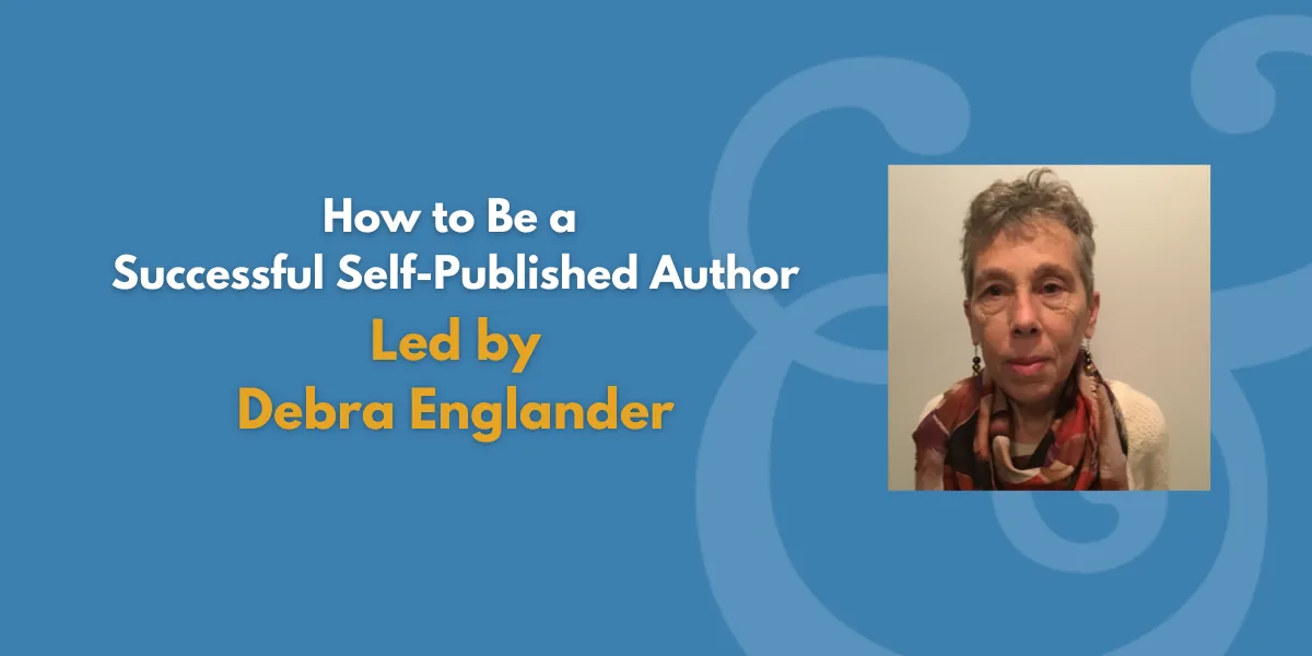 How to Be a Successful Self-Published Author | Led by Debra W. Englander (Fee Waiver)