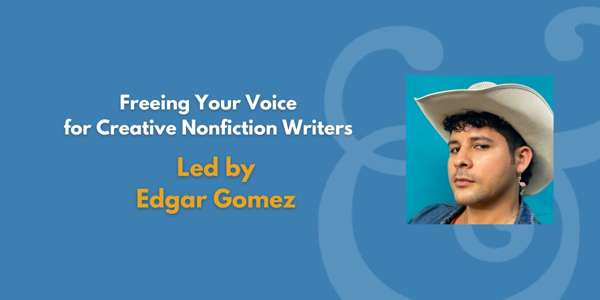 Freeing Your Voice for Creative Nonfiction Writers | Led by Edgar Gomez (Fee Waiver)