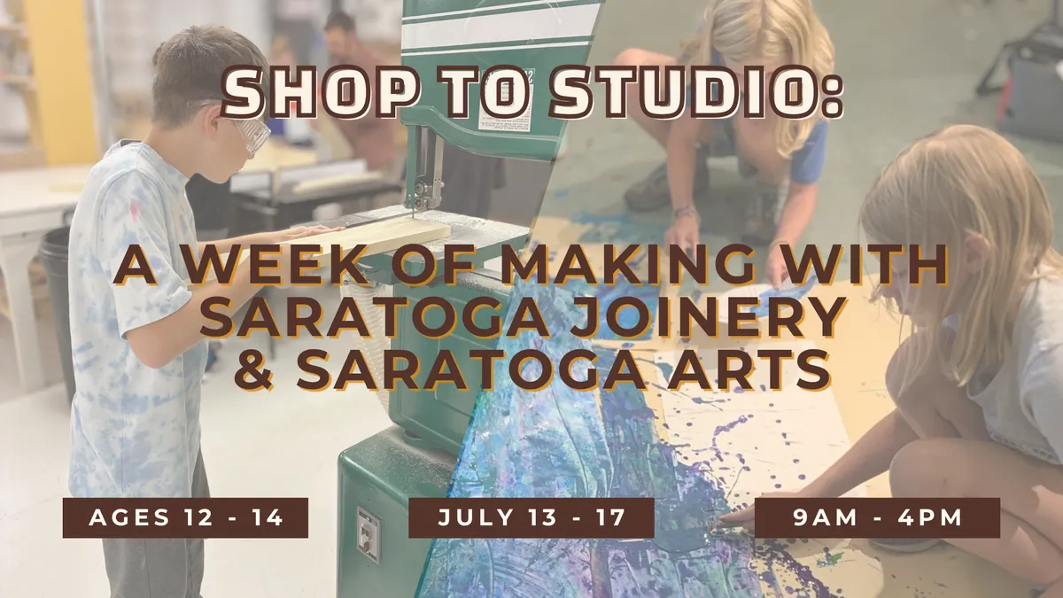 Shop to Studio: A Week of Making with Saratoga Joinery & Saratoga Arts