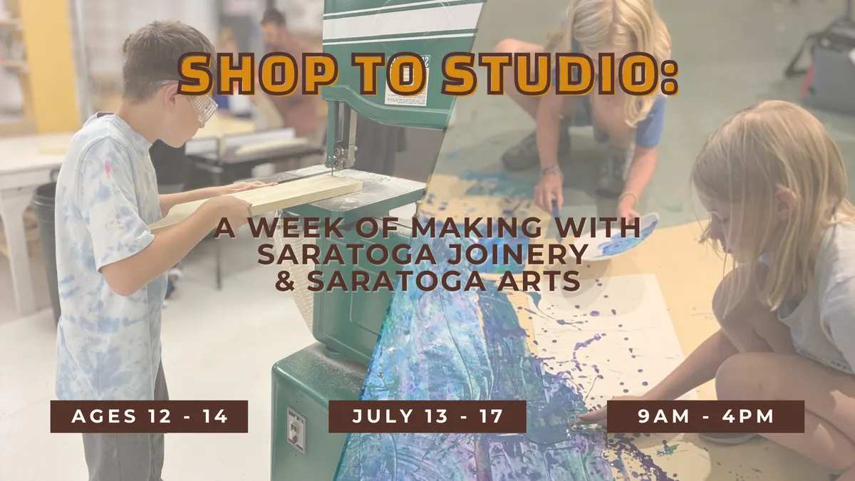 Shop to Studio: A Week of Making with Saratoga Joinery & Saratoga Arts