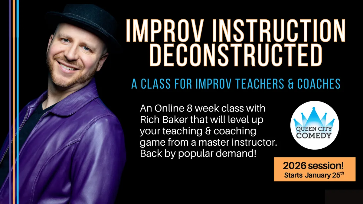 Improv Instruction Deconstructed with Rich Baker! An Online 8 Week Improv Class