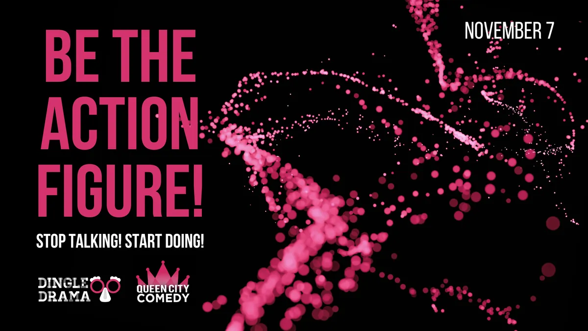 Be The Action Figure! Dingle Drama Online Drop-Ins at Queen City Comedy