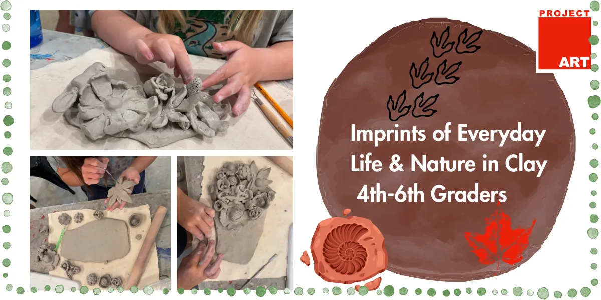 Imprints of Everyday Life and Nature in Clay for 4th-6th Graders (Tuesdays)