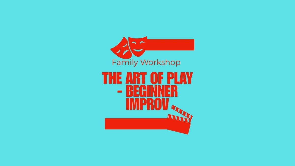 Family Workshop- The Art of Play - Beginner Improv
