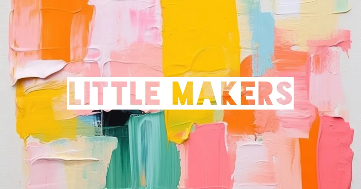 Little Makers - Tuesday (Age 5-7)