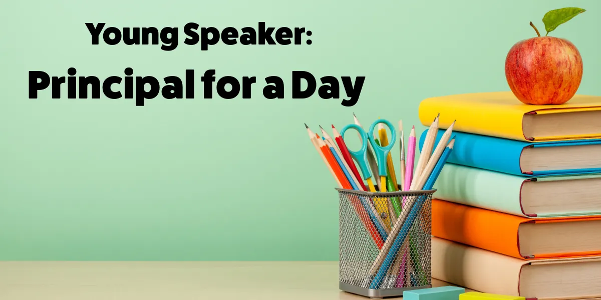 Young Speaker: Principal for a Day (1st-3rd)
