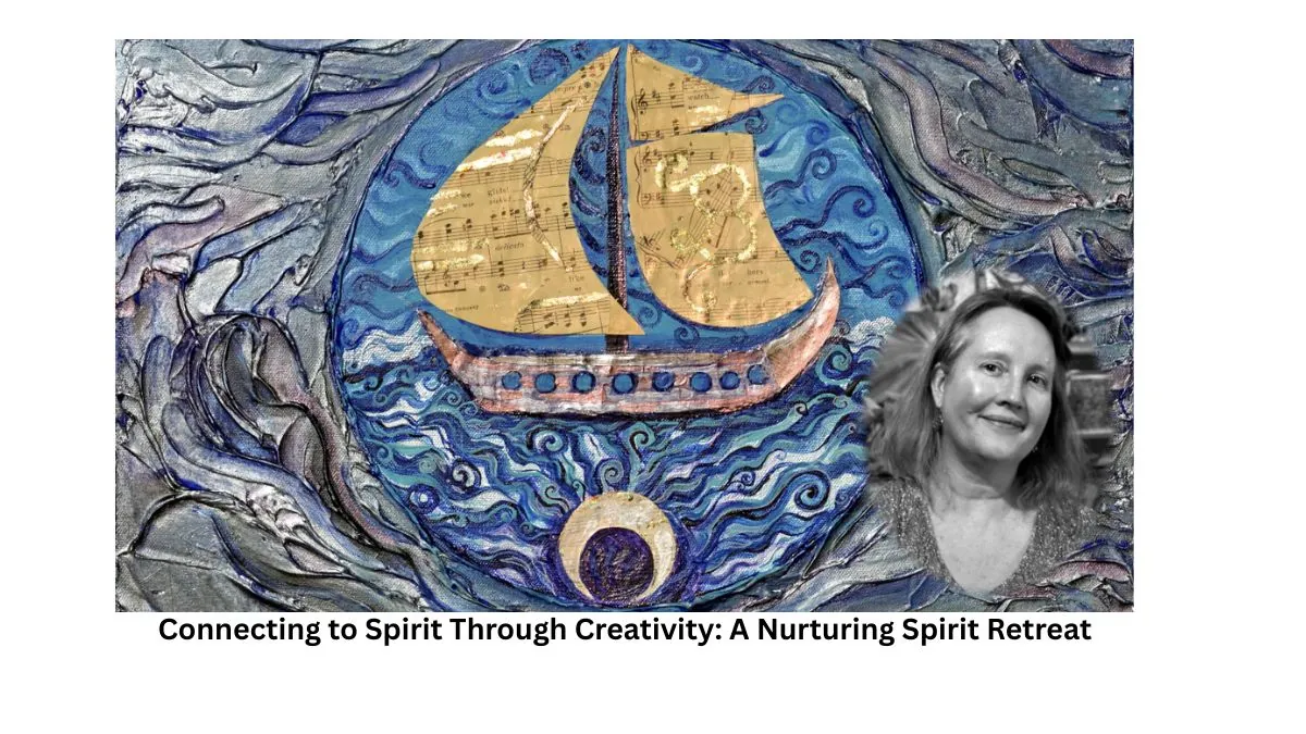 Connecting to Spirit Through Creativity: A Nurturing Spirit Retreat