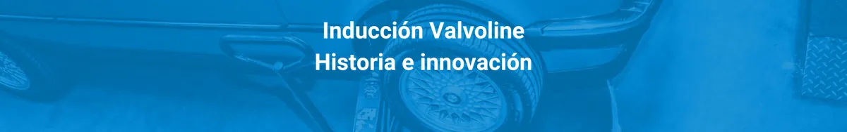 Inducción Valvoline Diciembre  : Historia e innovación