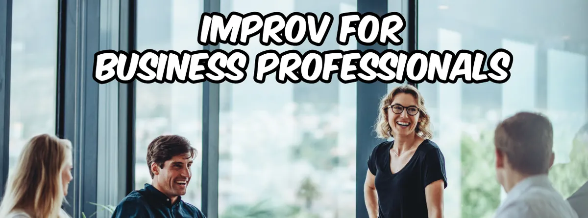 Improv for Business Professionals [Half Day Workshop]