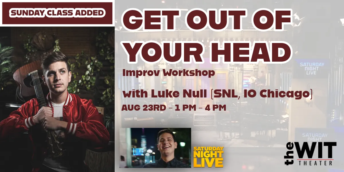 SECOND CLASS ADDED: MASTER CLASS: "Get Out of Your Head" w/ Luke Null (SNL, iO Chicago)