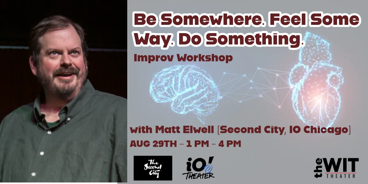 MASTER CLASS: "Be Somewhere. Feel Some Way. Do Something." w/ Matt Elwell (Second City, iO Chicago)