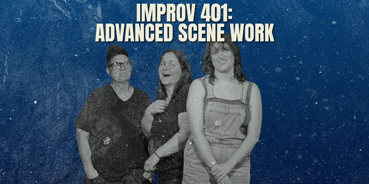 IMPROV 401: ADVANCED SCENE WORK