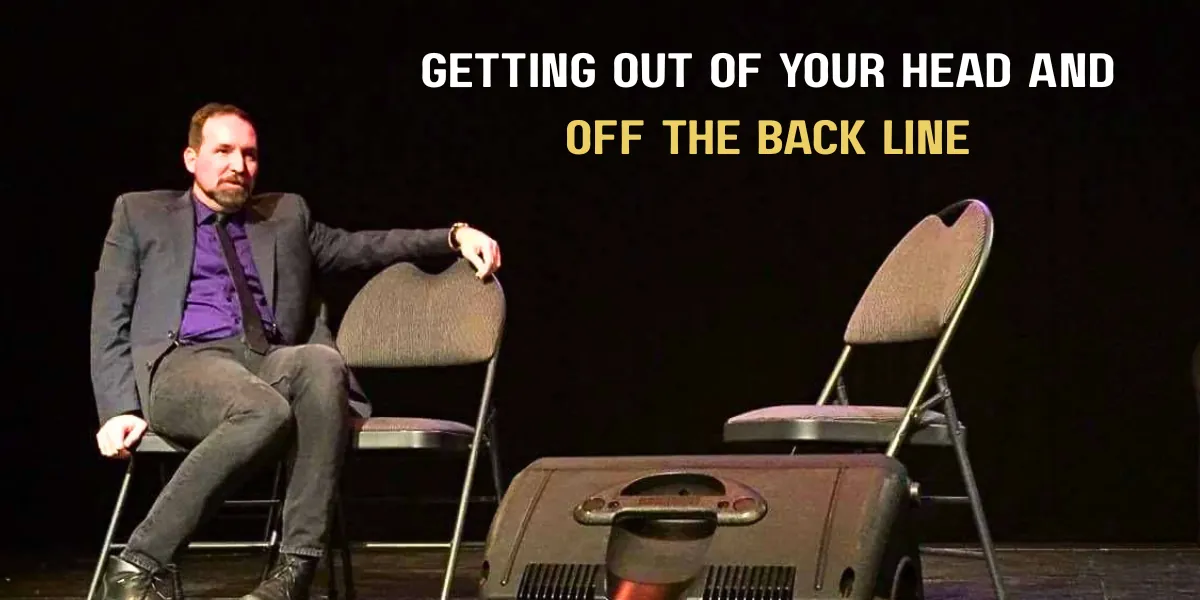Getting Out of Your Head and Off the Back Line