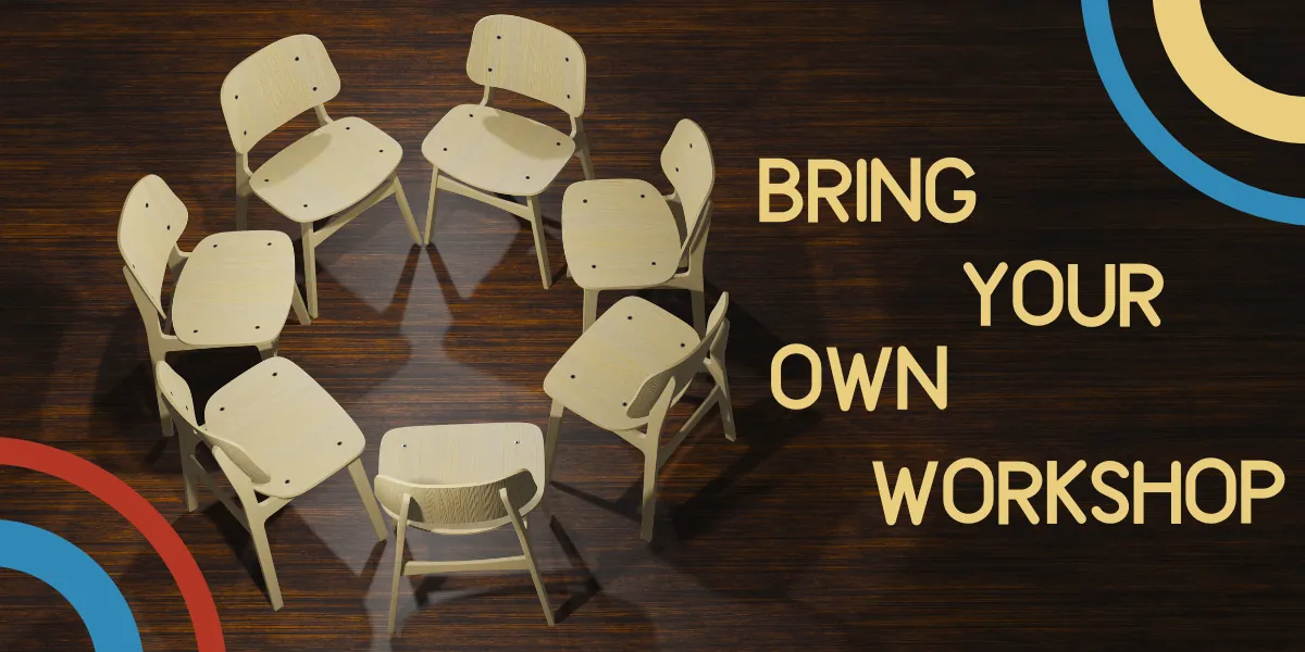 Bring Your Own Workshop
