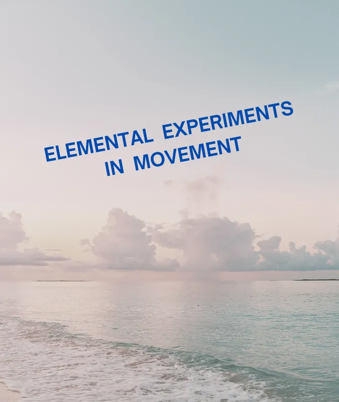 Elemental Experiments in Movement