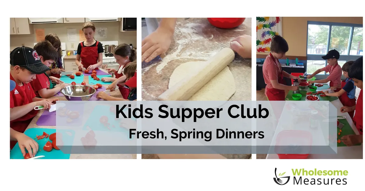 Kids Supper Club -  Fresh Spring Dinners