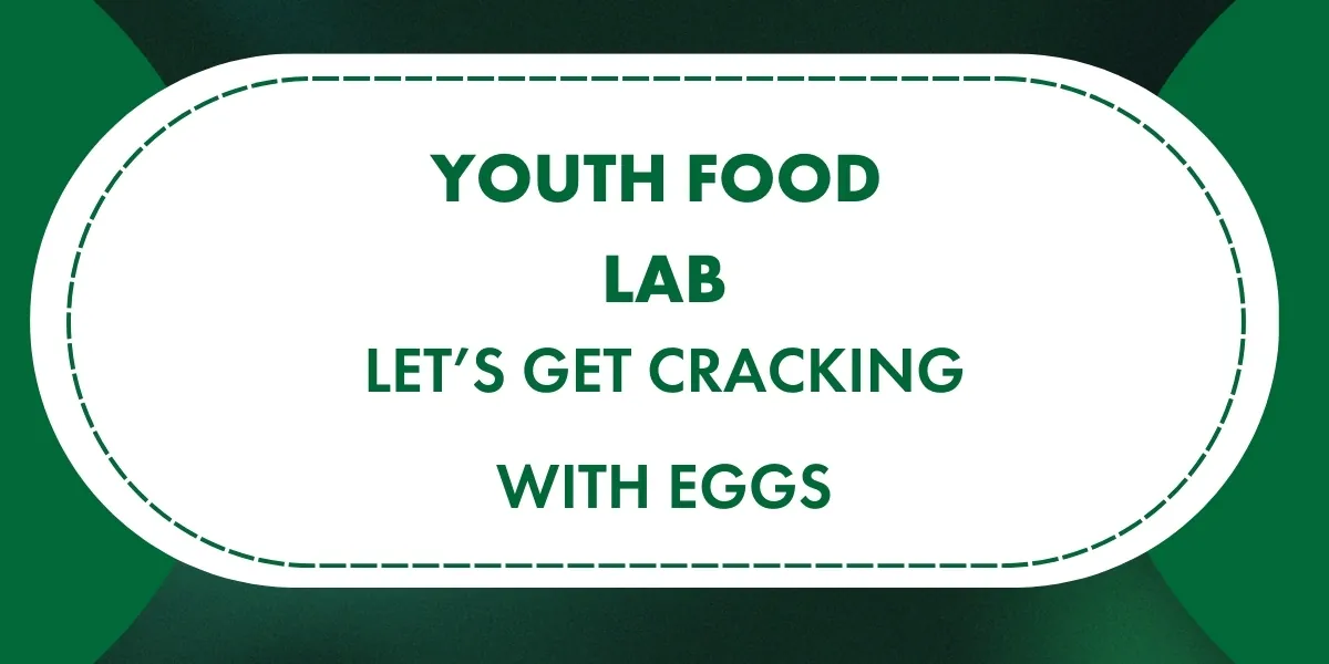 Youth Food Lab: Let’s Get Cracking with Eggs