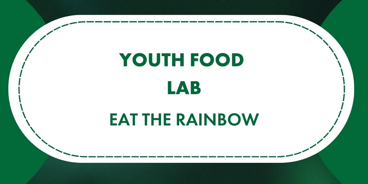 Youth Food Lab: Eat the Rainbow