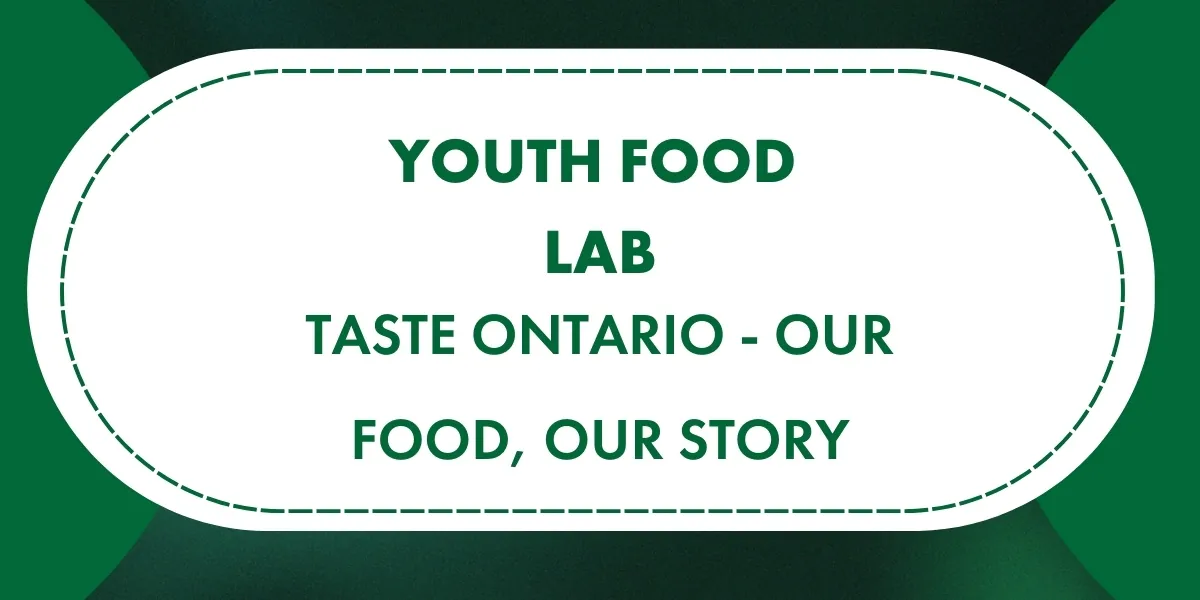 Youth Food Lab: Taste Ontario -  Our Food, Our Story