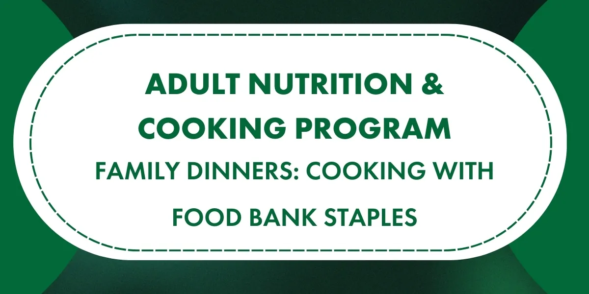 Cooking with Food Bank Staples : Family Dinners