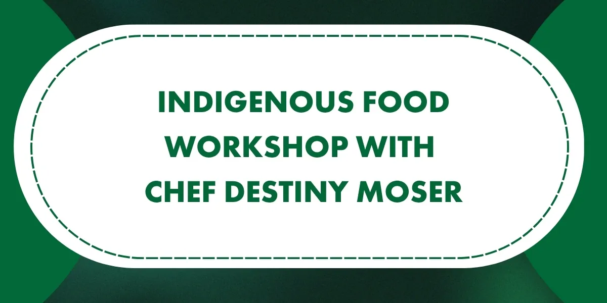 Indigenous Food Workshop with Chef Destiny Moser